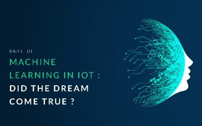 Machine learning in IoT : did the dream come true? – PART III